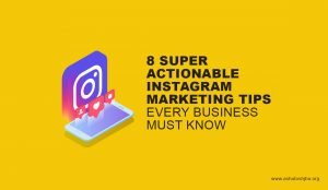 8 Super Actionable Instagram Marketing Tips Every Business Must Know