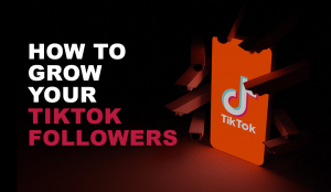 How To Enhance The Growth Of Your TikTok Followers