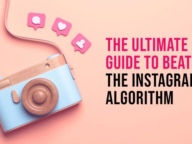 The Ultimate Guide To Beat The Instagram Algorithm