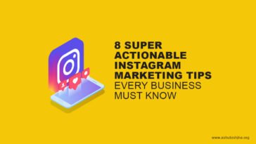 8 Super Actionable Instagram Marketing Tips Every Business Must Know