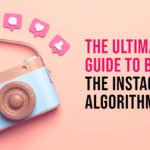 The Ultimate Guide To Beat The Instagram Algorithm