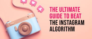 The Ultimate Guide To Beat The Instagram Algorithm