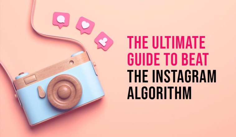 The Ultimate Guide To Beat The Instagram Algorithm